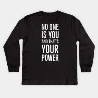 No One Is You And That's Your Power Kids Long Sleeve T-Shirt